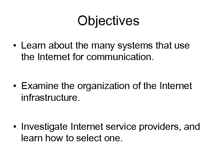 Objectives • Learn about the many systems that use the Internet for communication. •