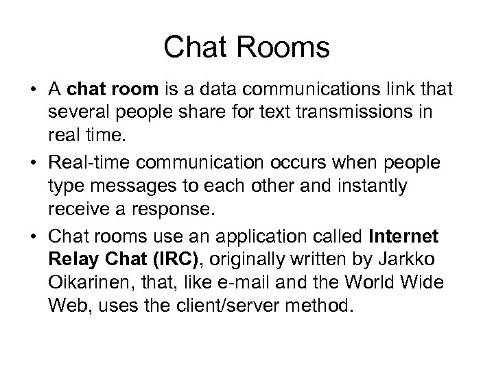 Chat Rooms • A chat room is a data communications link that several people