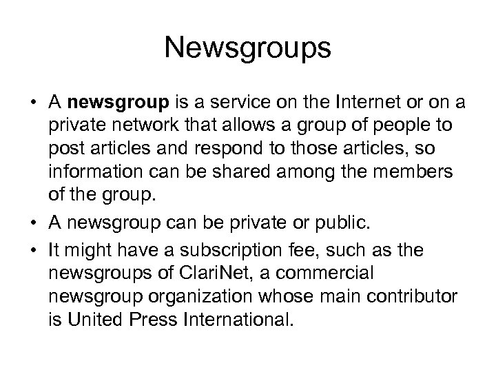 Newsgroups • A newsgroup is a service on the Internet or on a private