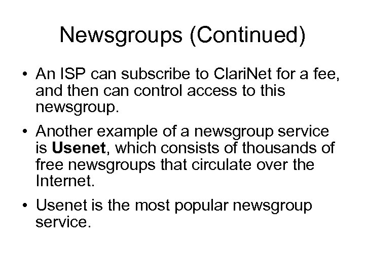 Newsgroups (Continued) • An ISP can subscribe to Clari. Net for a fee, and