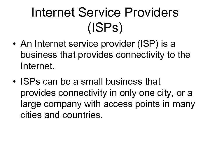 Internet Service Providers (ISPs) • An Internet service provider (ISP) is a business that