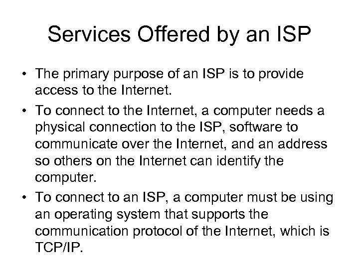 Services Offered by an ISP • The primary purpose of an ISP is to