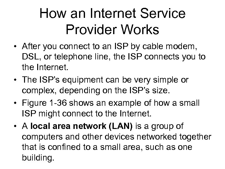 How an Internet Service Provider Works • After you connect to an ISP by