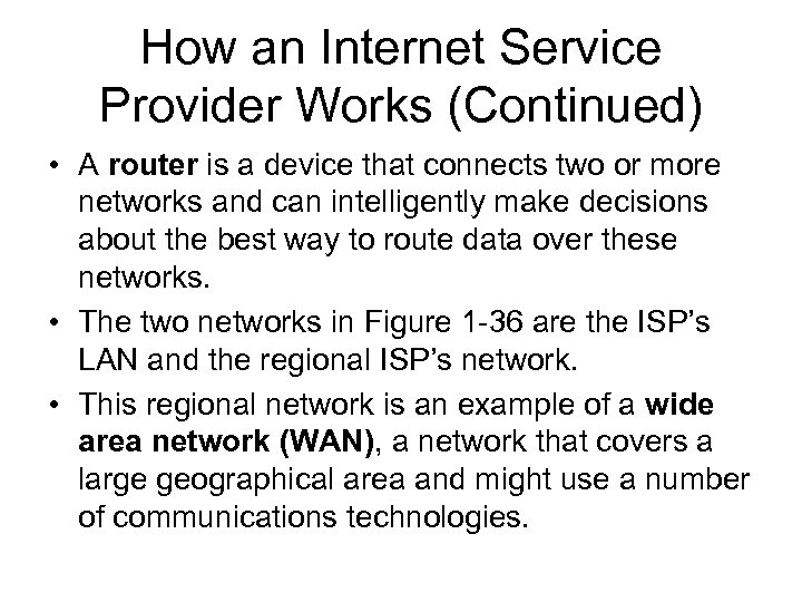 How an Internet Service Provider Works (Continued) • A router is a device that