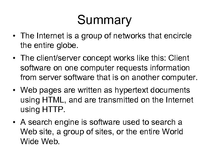 Summary • The Internet is a group of networks that encircle the entire globe.