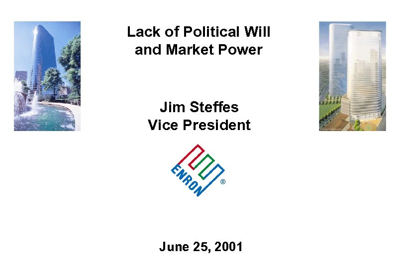 Lack of Political Will and Market Power Jim Steffes Vice President ® June 25,