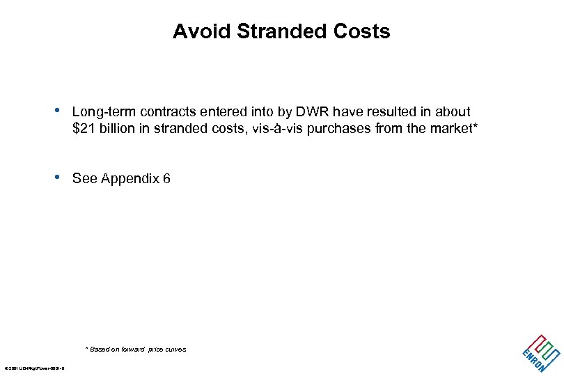 Avoid Stranded Costs • Long-term contracts entered into by DWR have resulted in about