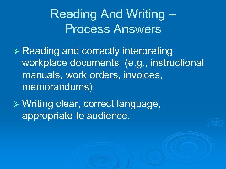 Reading And Writing – Process Answers Ø Reading and correctly interpreting workplace documents (e.