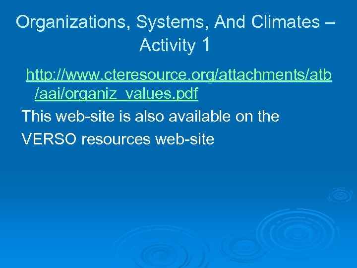 Organizations, Systems, And Climates – Activity 1 http: //www. cteresource. org/attachments/atb /aai/organiz_values. pdf This