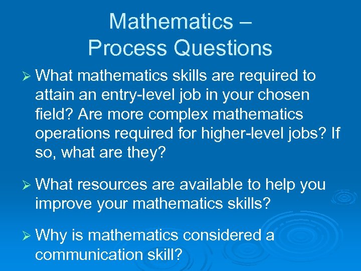 Mathematics – Process Questions Ø What mathematics skills are required to attain an entry-level