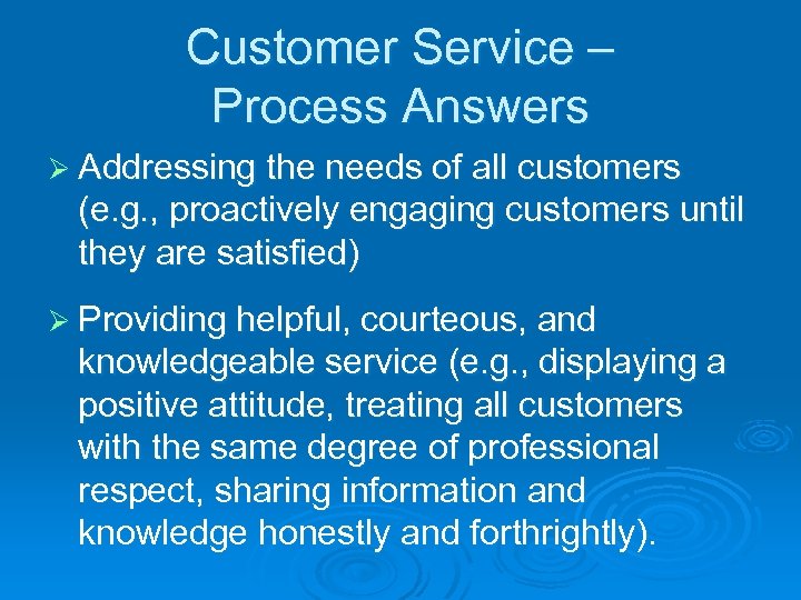 Customer Service – Process Answers Ø Addressing the needs of all customers (e. g.