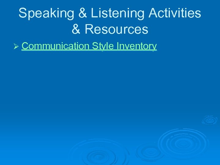 Speaking & Listening Activities & Resources Ø Communication Style Inventory 