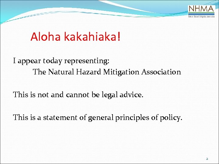 Aloha kakahiaka! I appear today representing: The Natural Hazard Mitigation Association This is not