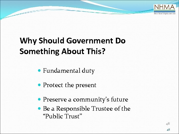 Why Should Government Do Something About This? Fundamental duty Protect the present Preserve a