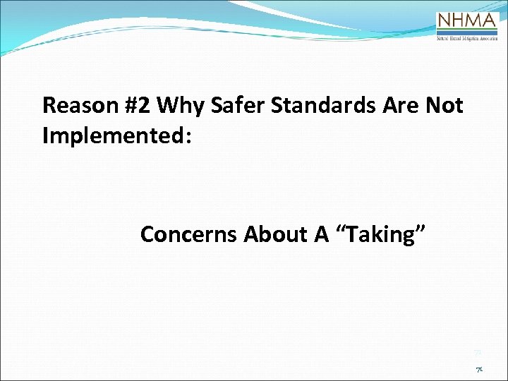 Reason #2 Why Safer Standards Are Not Implemented: Concerns About A “Taking” 71 71