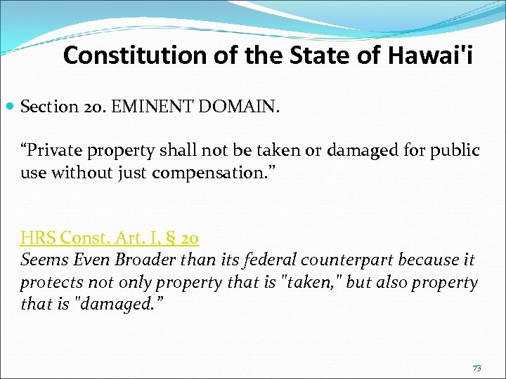 Constitution of the State of Hawai'i Section 20. EMINENT DOMAIN. “Private property shall not