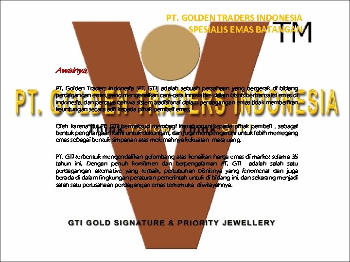 PT. GOLDEN TRADERS INDONESIA SPESIALIS EMAS BATANGAN Awalnya, PT. Golden Traders Indonesia (PT. GTI)