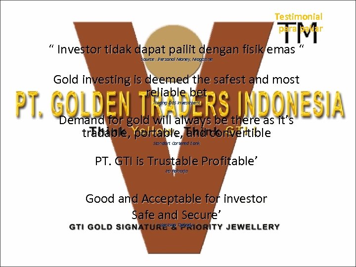 Testimonial para pakar “ Investor tidak dapat pailit dengan fisik emas “ Source :