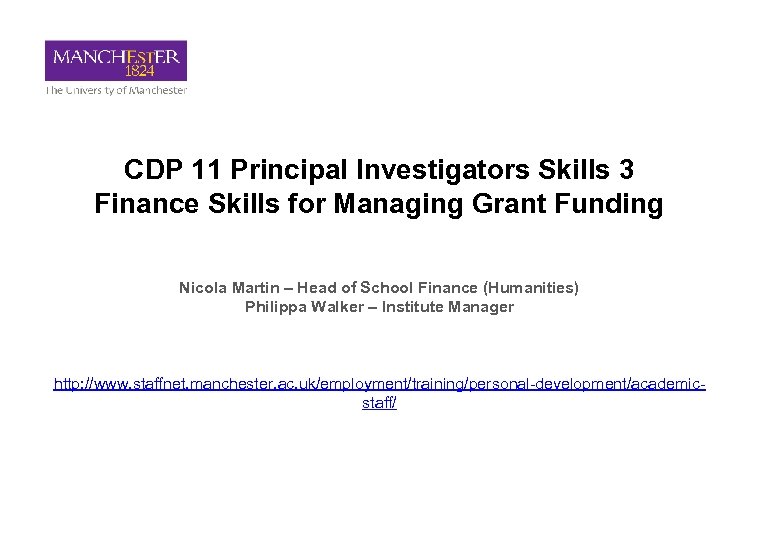 CDP 11 Principal Investigators Skills 3 Finance Skills for Managing Grant Funding Nicola Martin