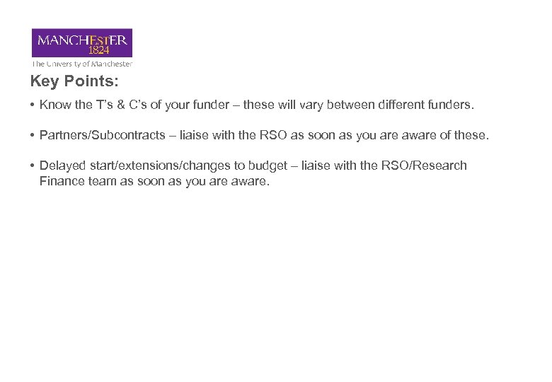 Key Points: • Know the T’s & C’s of your funder – these will
