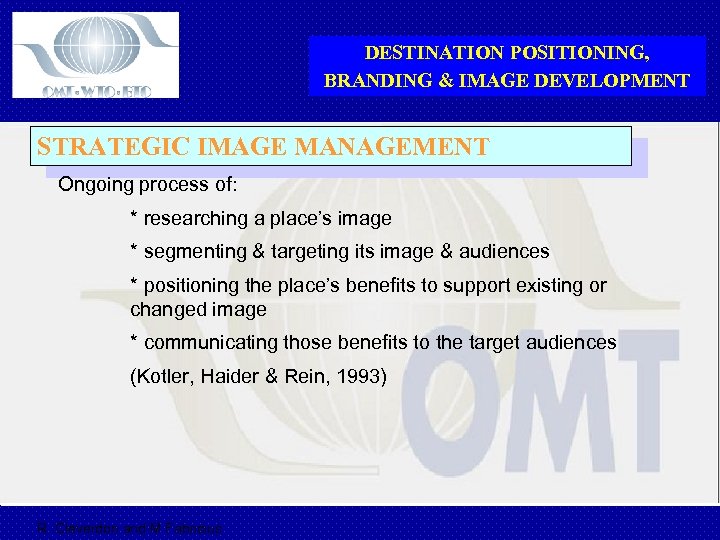 DESTINATION POSITIONING, BRANDING & IMAGE DEVELOPMENT STRATEGIC IMAGE MANAGEMENT Ongoing process of: * researching