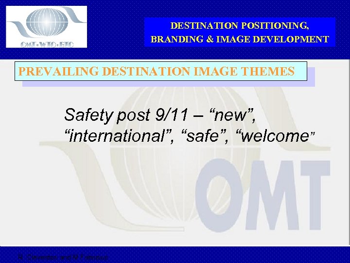 DESTINATION POSITIONING, BRANDING & IMAGE DEVELOPMENT PREVAILING DESTINATION IMAGE THEMES Safety post 9/11 –