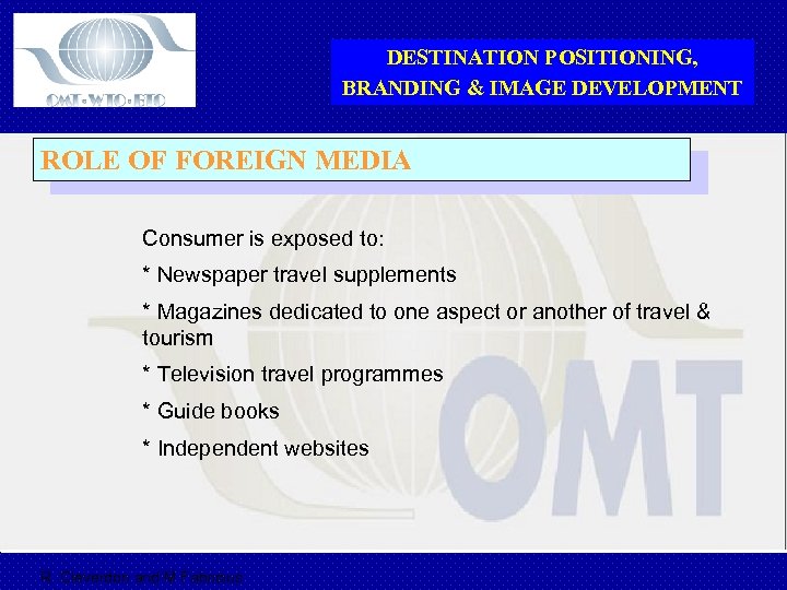 DESTINATION POSITIONING, BRANDING & IMAGE DEVELOPMENT ROLE OF FOREIGN MEDIA Consumer is exposed to: