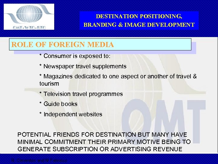 DESTINATION POSITIONING, BRANDING & IMAGE DEVELOPMENT ROLE OF FOREIGN MEDIA * Consumer is exposed