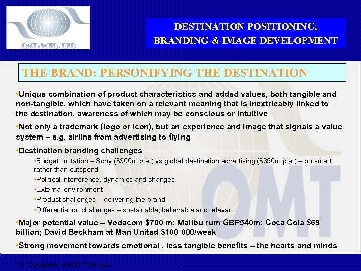 DESTINATION POSITIONING, BRANDING & IMAGE DEVELOPMENT THE BRAND: PERSONIFYING THE DESTINATION • Unique combination