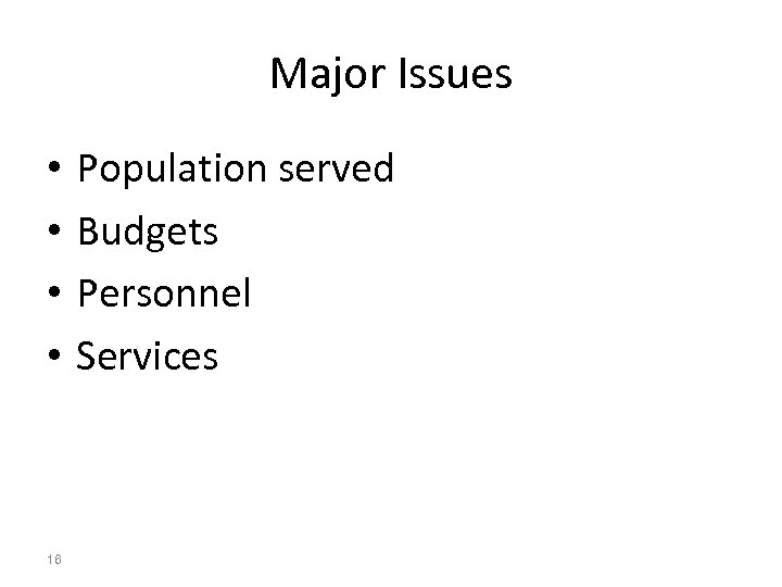 Major Issues • • 16 Population served Budgets Personnel Services 
