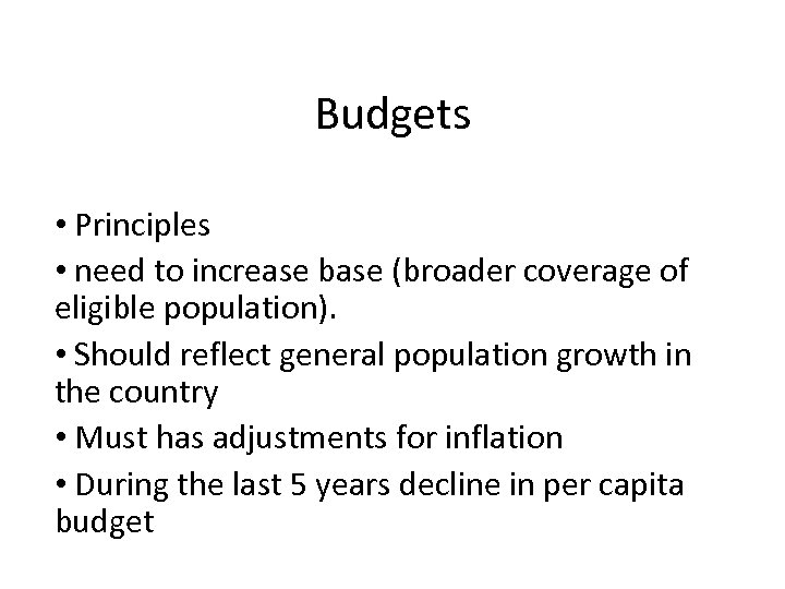 Budgets • Principles • need to increase base (broader coverage of eligible population). •