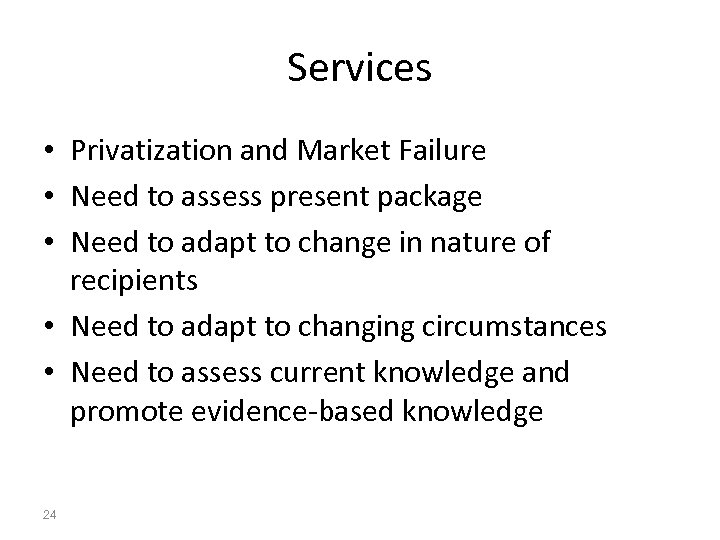Services • Privatization and Market Failure • Need to assess present package • Need