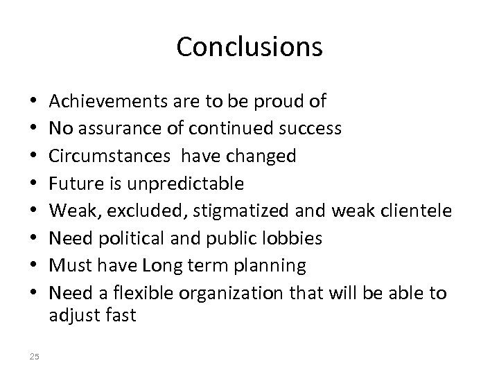 Conclusions • • 25 Achievements are to be proud of No assurance of continued