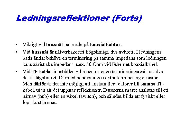 Ledningsreflektioner (Forts) • Viktigt vid bussnät baserade på koaxialkablar. • Vid bussnät är nätverkskortet