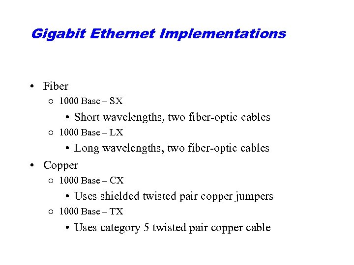Gigabit Ethernet Implementations • Fiber ○ 1000 Base – SX • Short wavelengths, two