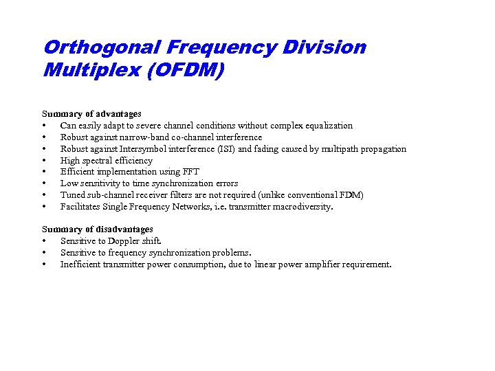 Orthogonal Frequency Division Multiplex (OFDM) Summary of advantages • Can easily adapt to severe