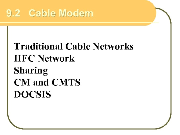 9. 2 Cable Modem Traditional Cable Networks HFC Network Sharing CM and CMTS DOCSIS