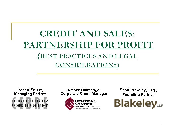 CREDIT AND SALES: PARTNERSHIP FOR PROFIT (BEST PRACTICES AND LEGAL CONSIDERATIONS) Robert Shultz, Managing