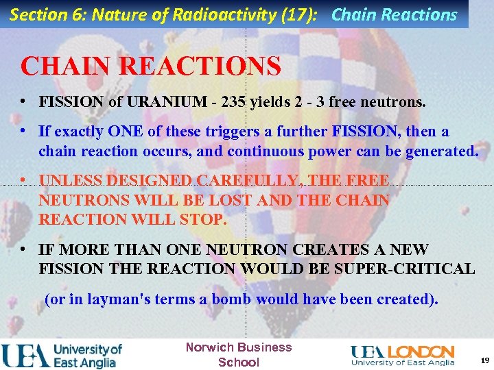 Section 6: Nature of Radioactivity (17): Chain Reactions CHAIN REACTIONS • FISSION of URANIUM