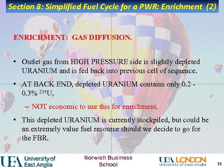 Section 8: Simplified Fuel Cycle for a PWR: Enrichment (2) ENRICHMENT: GAS DIFFUSION. •