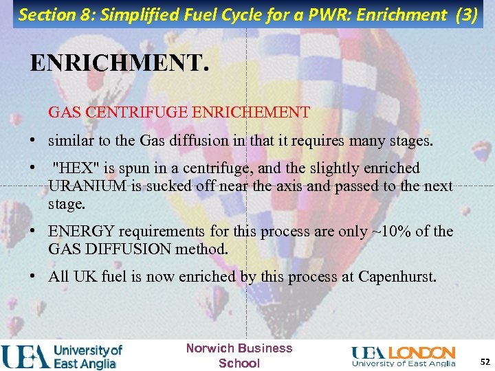 Section 8: Simplified Fuel Cycle for a PWR: Enrichment (3) ENRICHMENT. GAS CENTRIFUGE ENRICHEMENT