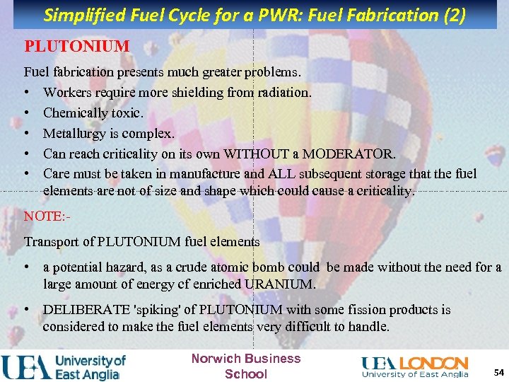 Simplified Fuel Cycle for a PWR: Fuel Fabrication (2) PLUTONIUM Fuel fabrication presents much