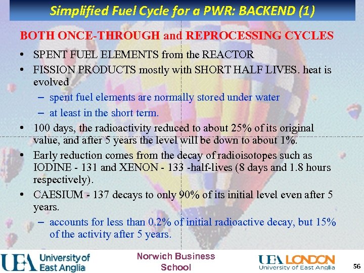 Simplified Fuel Cycle for a PWR: BACKEND (1) BOTH ONCE-THROUGH and REPROCESSING CYCLES •