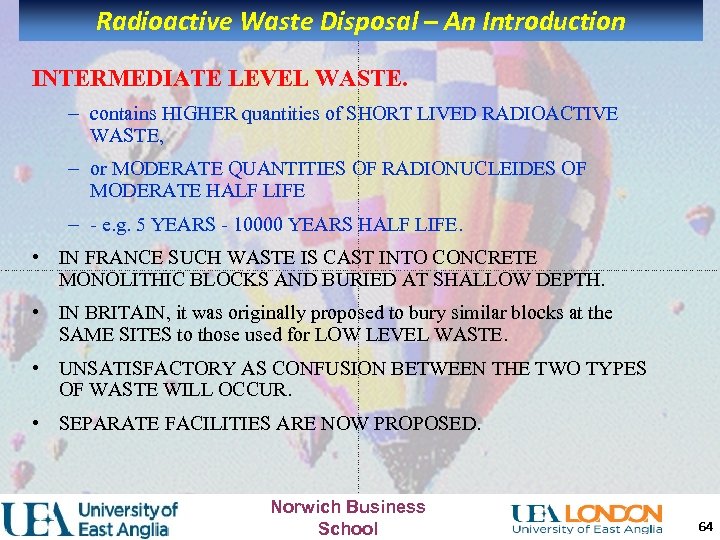Radioactive Waste Disposal – An Introduction INTERMEDIATE LEVEL WASTE. – contains HIGHER quantities of