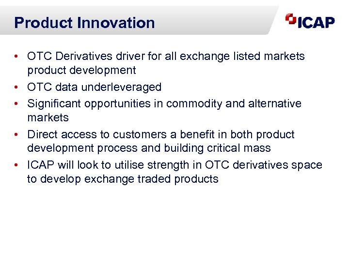 Product Innovation • OTC Derivatives driver for all exchange listed markets product development •