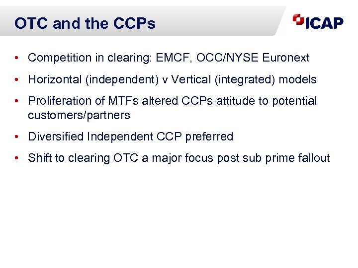 OTC and the CCPs • Competition in clearing: EMCF, OCC/NYSE Euronext • Horizontal (independent)