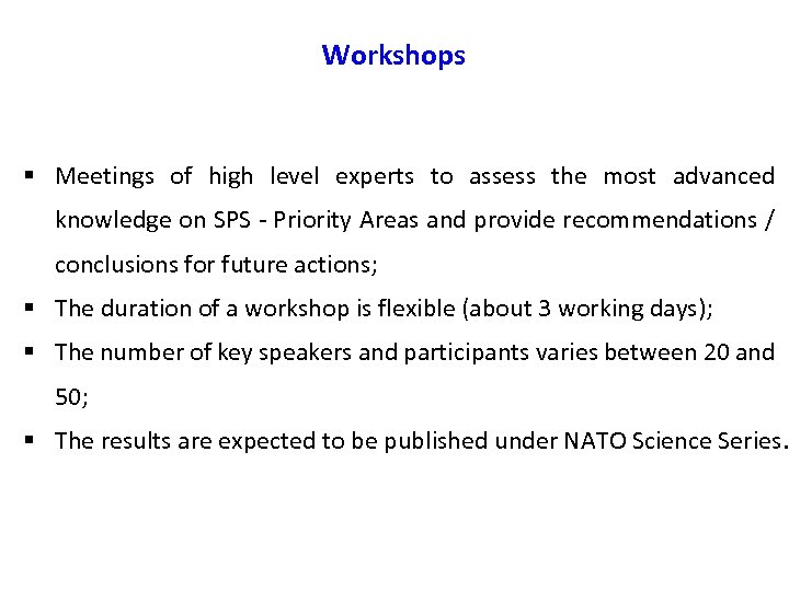 Workshops § Meetings of high level experts to assess the most advanced knowledge on