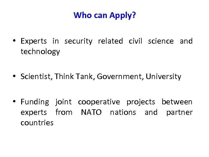 Who can Apply? • Experts in security related civil science and technology • Scientist,