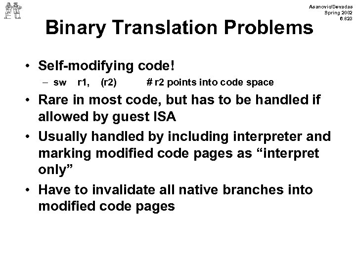 Asanovic/Devadas Spring 2002 6. 823 Binary Translation Problems • Self-modifying code! – sw r