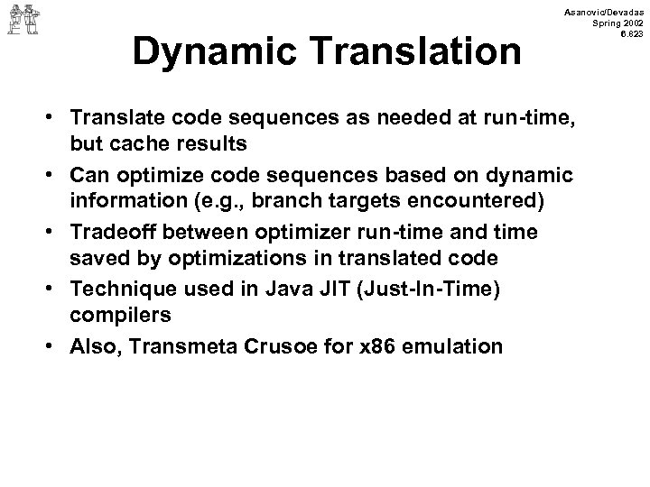 Dynamic Translation Asanovic/Devadas Spring 2002 6. 823 • Translate code sequences as needed at